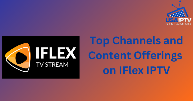 Exploring the Top Channels and Content Offerings on IFlex IPTV in 2024