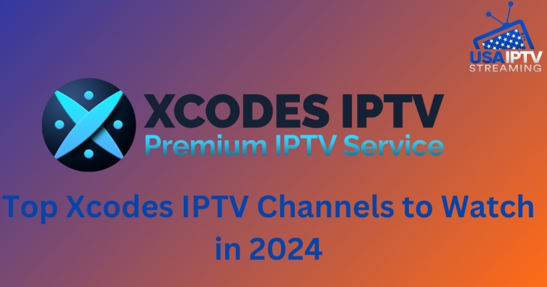 Top Xcodes IPTV Channels to Watch in 2024