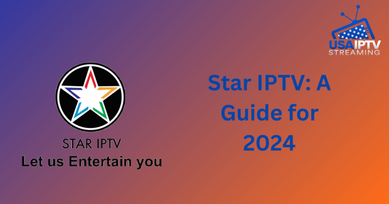 Enhancing Your Home Entertainment System with Star IPTV: A Guide for 2024
