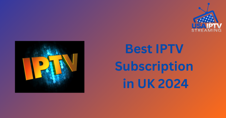 Best IPTV Subscription in UK 2024