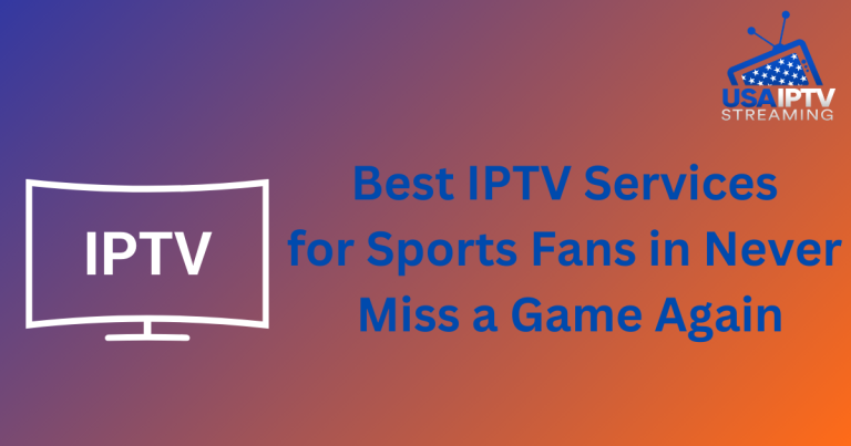 Best IPTV Services for Sports Fans in Never Miss a Game Again