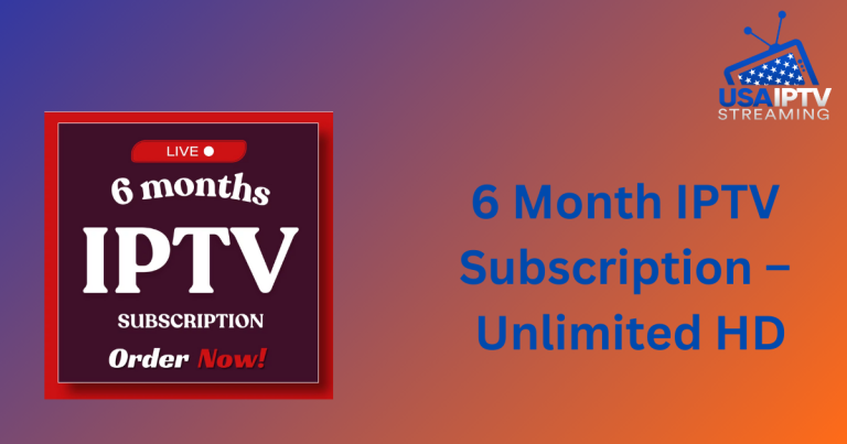 6 Month IPTV Subscription – Unlimited HD