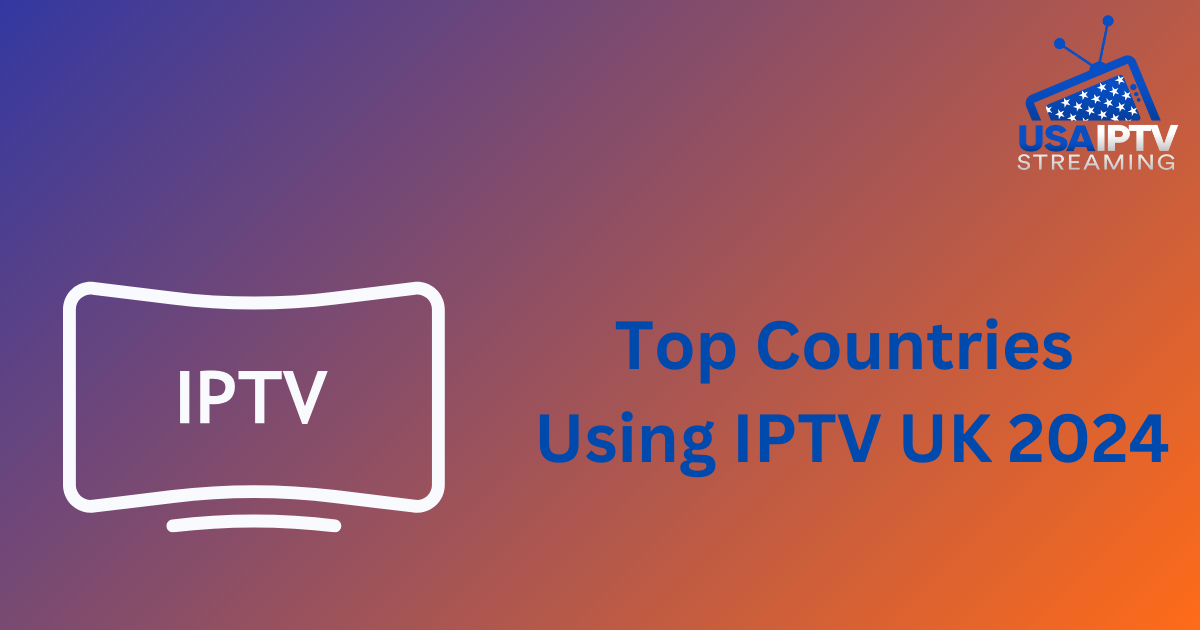 Top Countries Using IPTV UK 2024