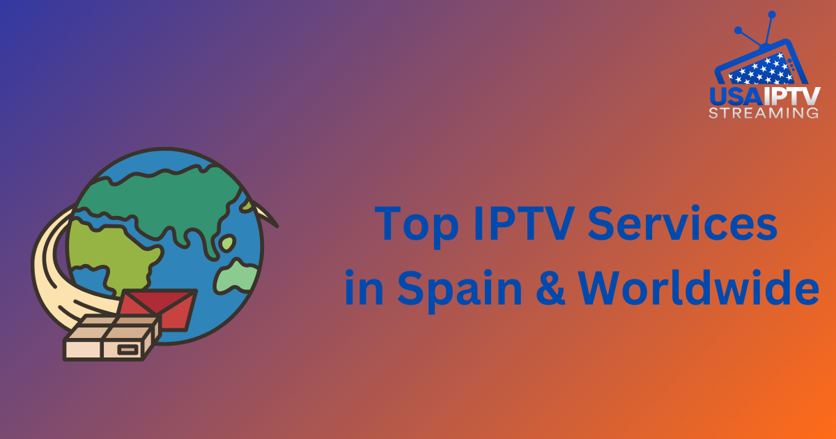 Top IPTV Services in Spain & Worldwide