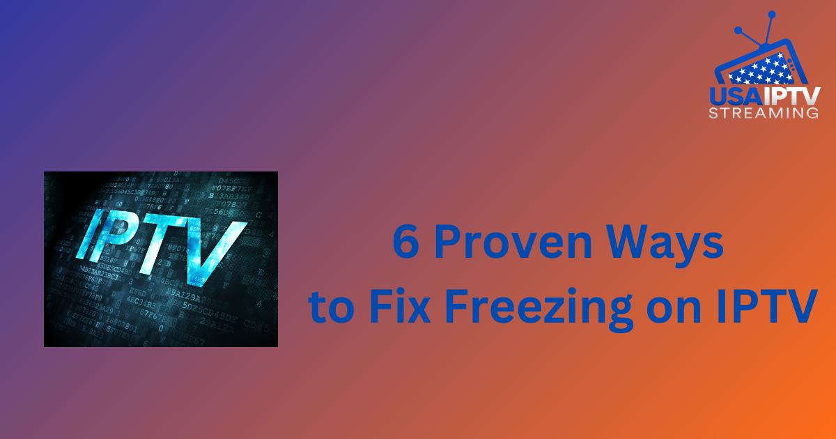 6 Proven Ways to Fix Freezing on IPTV