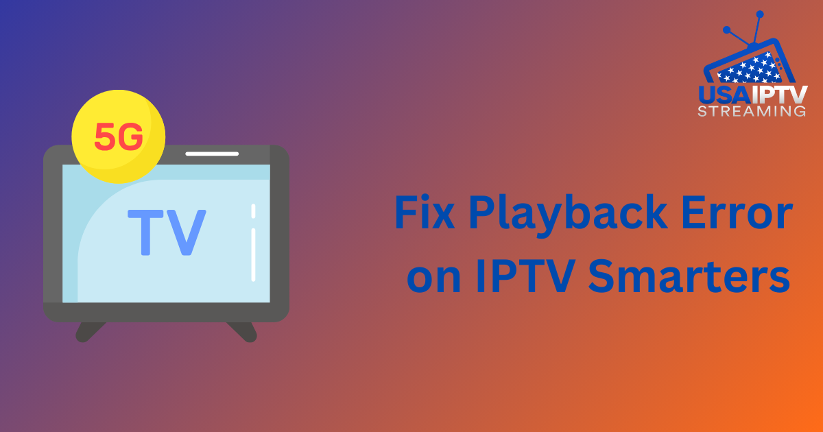 Fix Playback Errors IPTV Smart