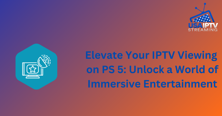 Elevate Your IPTV Viewing on PS 5: Unlock a World of Immersive Entertainment