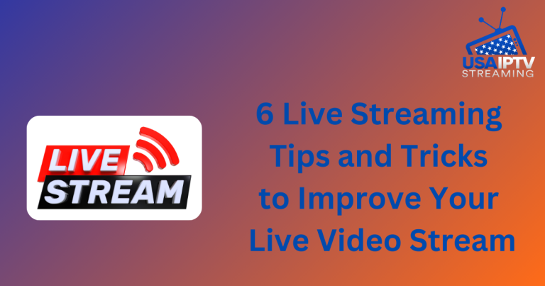 6 Live Streaming Tips and Tricks to Improve Your Live Video Stream