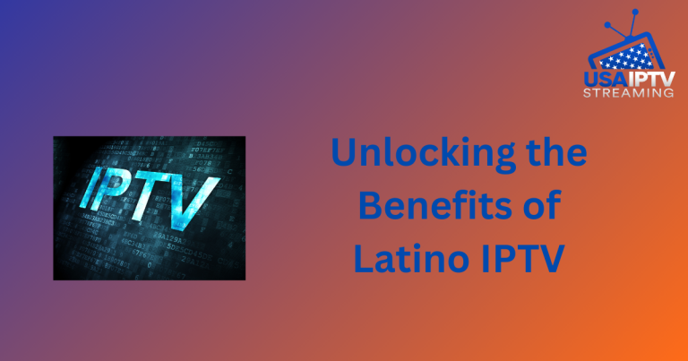 Unlocking the Benefits of Latino IPTV