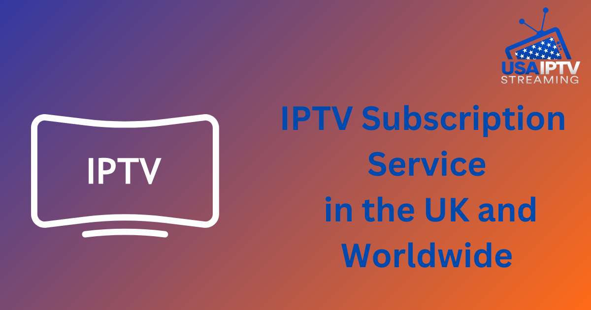 IPTV Subscription Service in the UK and Worldwide