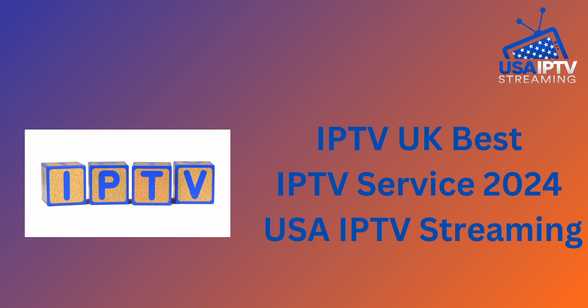 IPTV UK Best IPTV Service 2024 USA IPTV Streaming