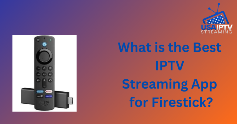 What is the Best IPTV Streaming App for Firestick?