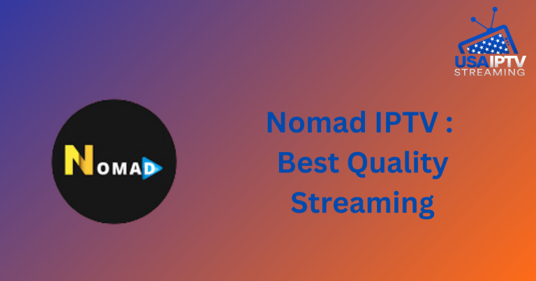 Nomad IPTV : Best Quality Streaming