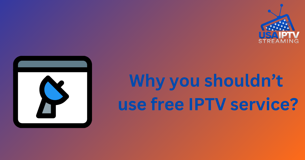 Why you shouldn’t use free IPTV service?