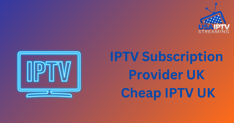 IPTV Subscription Provider UK Cheap IPTV UK