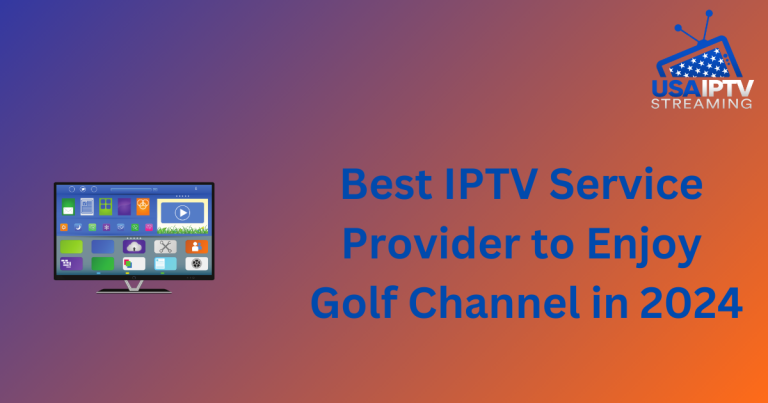 Best IPTV Service Provider to Enjoy Golf Channel in 2024