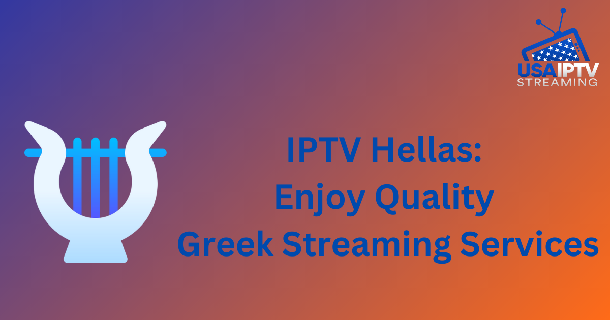 IPTV Hellas: Enjoy Quality Greek Streaming Services