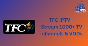 TFC IPTV – Stream 1000+ TV channels & VODs